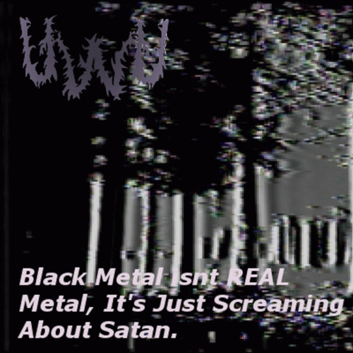 UwU : Black Metal Isn't Real Metal, It's Just Screaming About Satan.